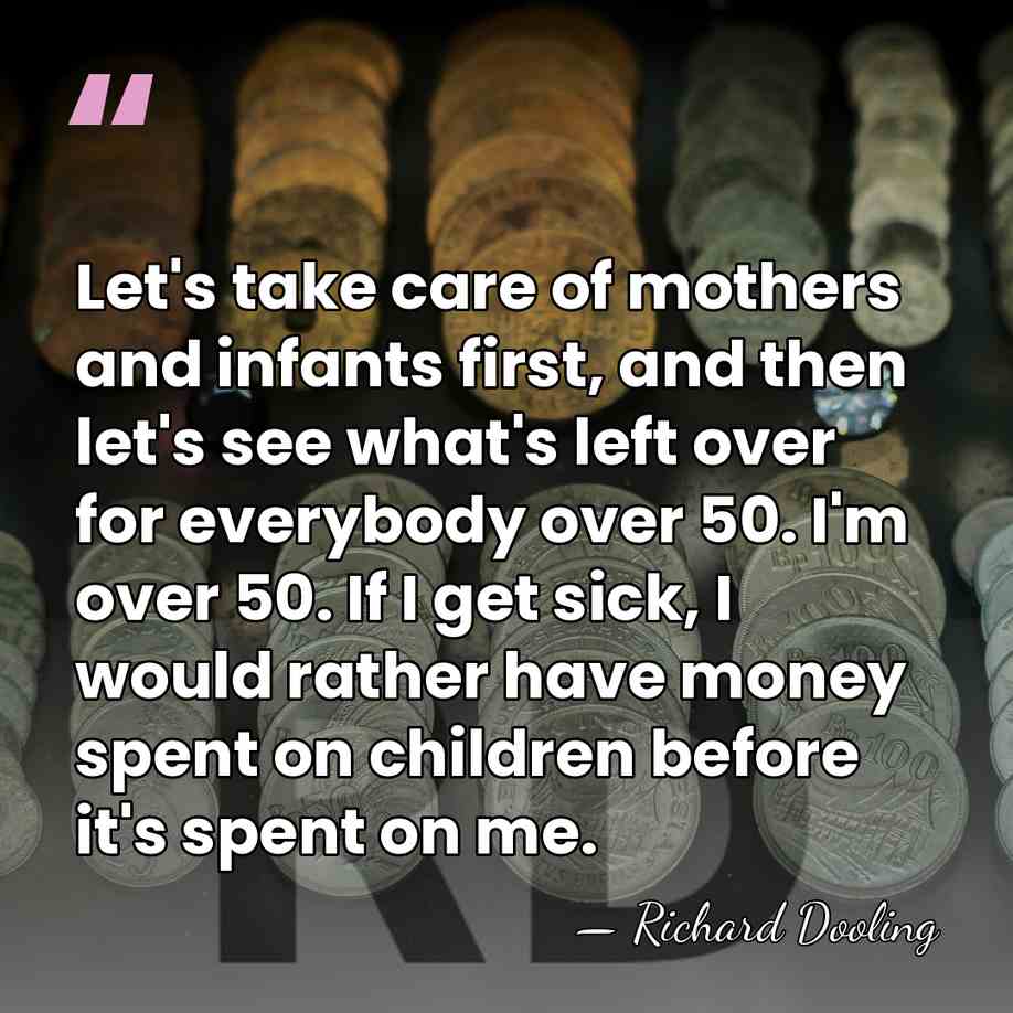 Let's take care of mothers and infants first, and then let's see&hellip; - Richard Dooling