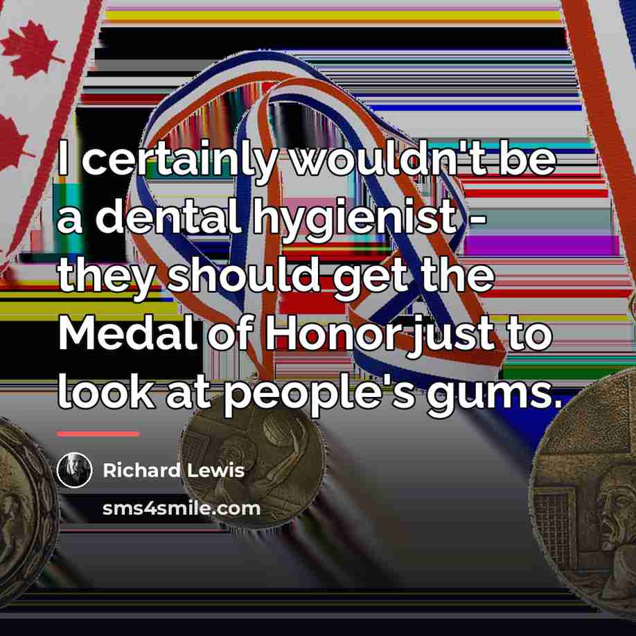 “I certainly wouldn't be a dental hygienist - they should…” quote by Richard Lewis
