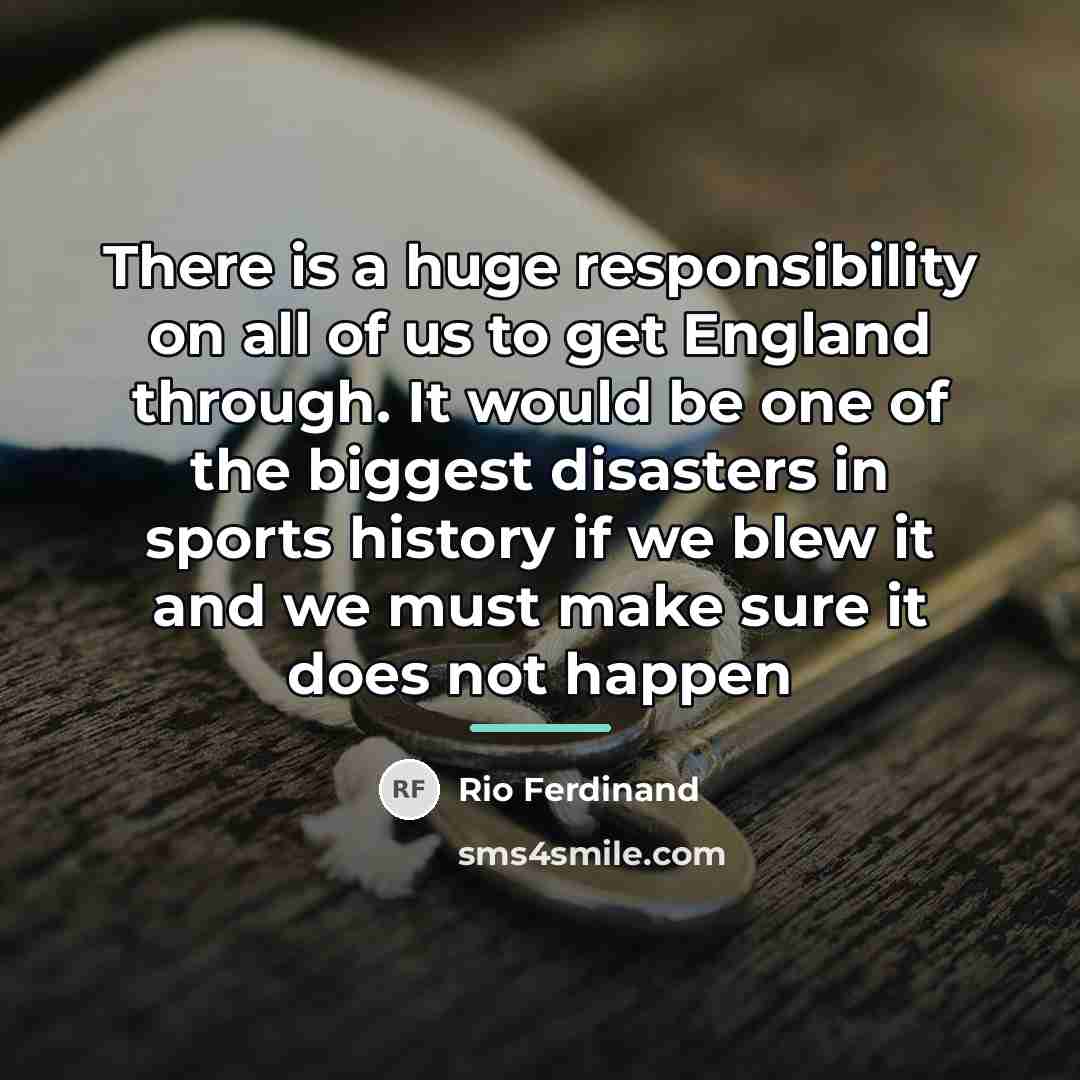 “There is a huge responsibility on all of us to…” quote by Rio Ferdinand