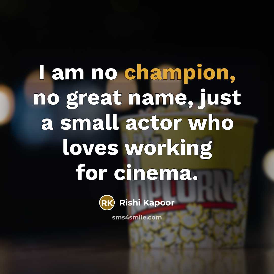 “I am no champion, no great name, just a small…” quote by Rishi Kapoor