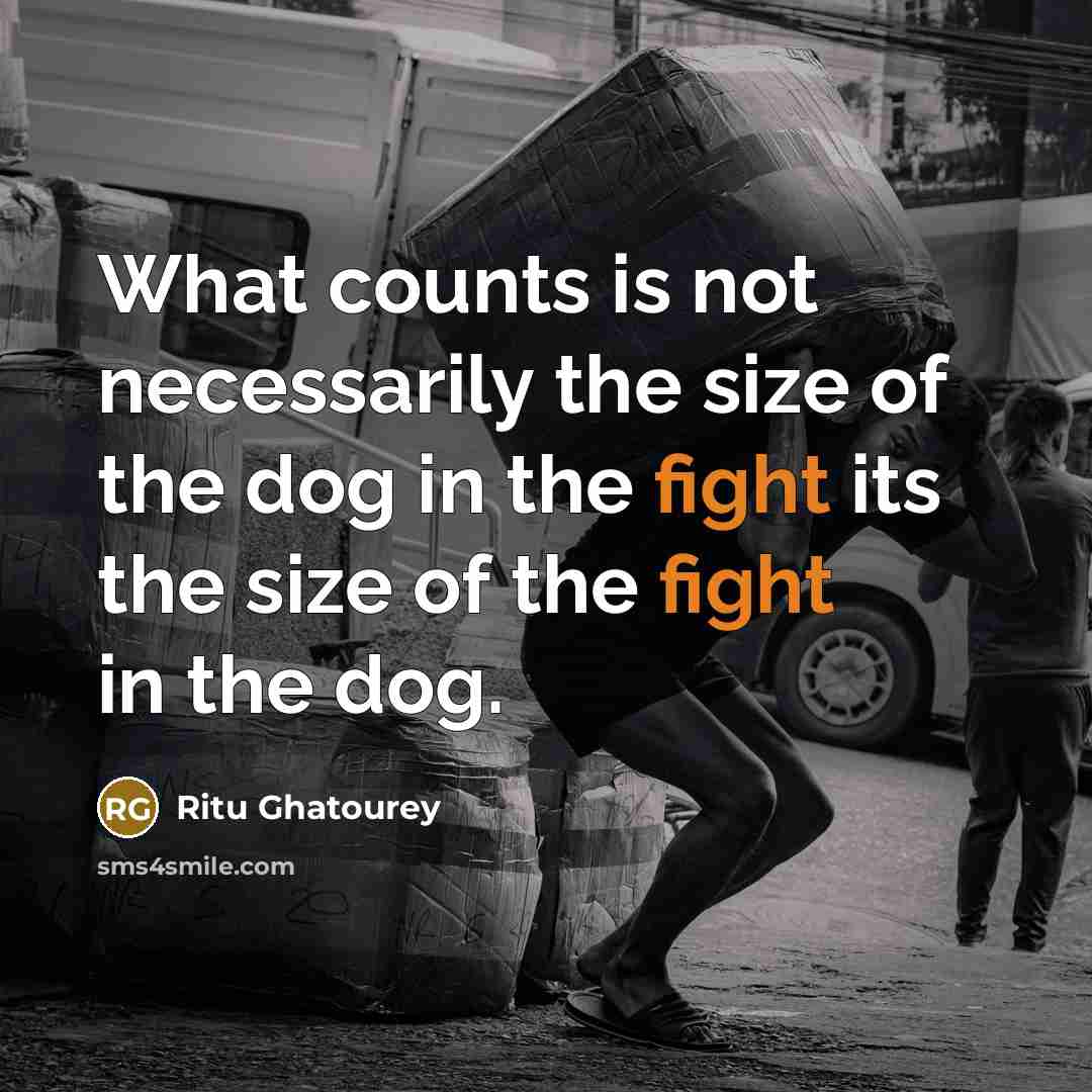 “What counts is not necessarily the size of the dog…” quote by Ritu Ghatourey