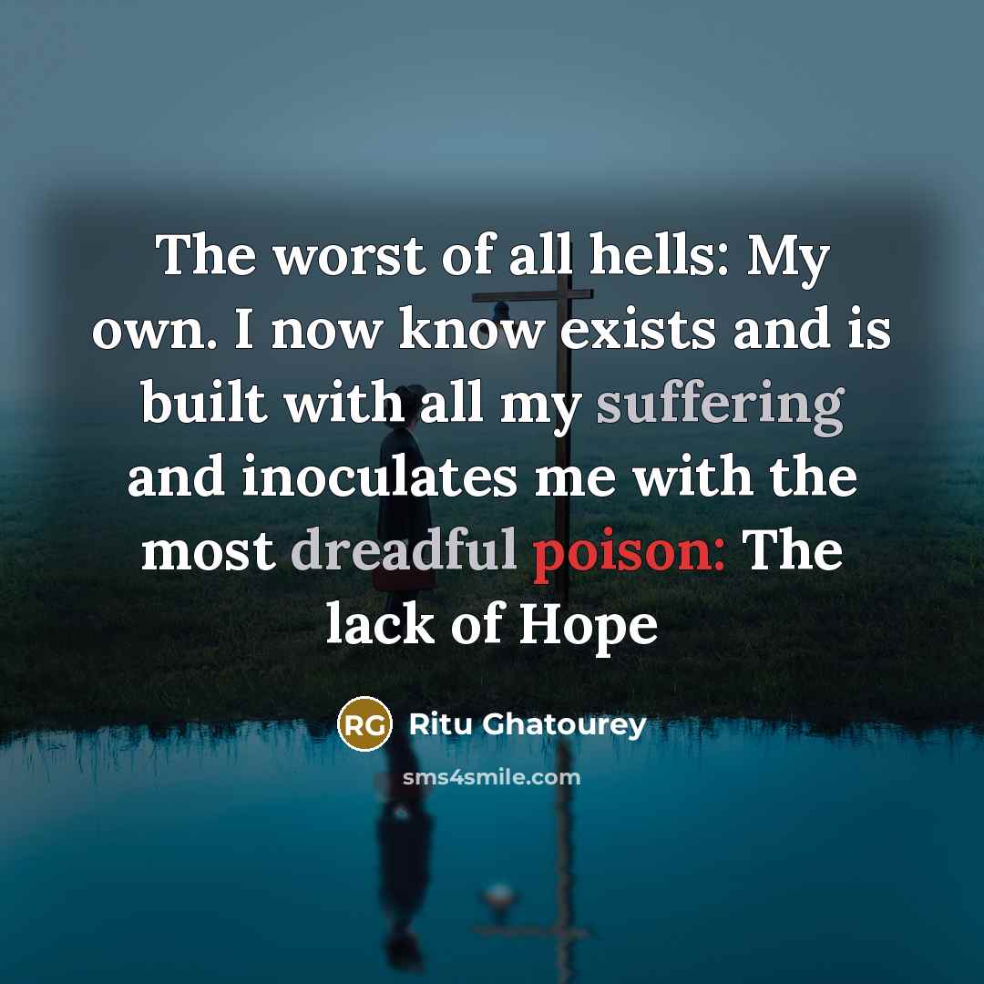 “The worst of all hells: My own. I now know…” quote by Ritu Ghatourey