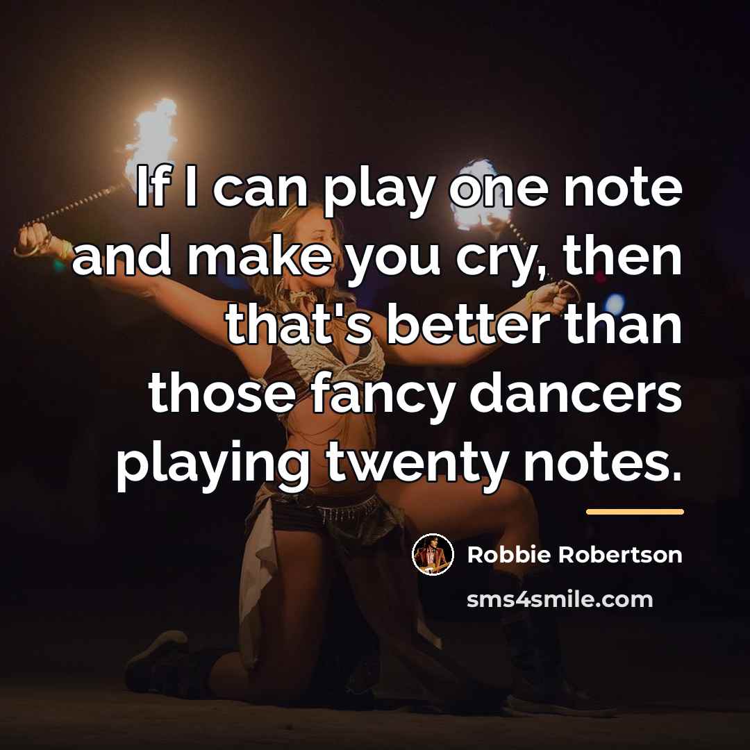 “If I can play one note and make you cry,…” quote by Robbie Robertson