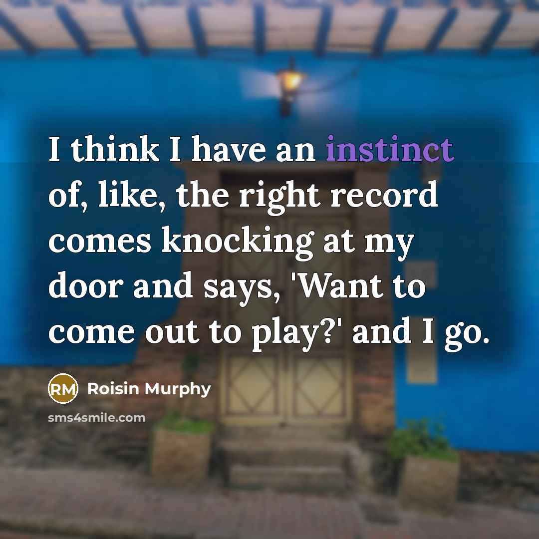 “I think I have an instinct of, like, the right…” quote by Roisin Murphy
