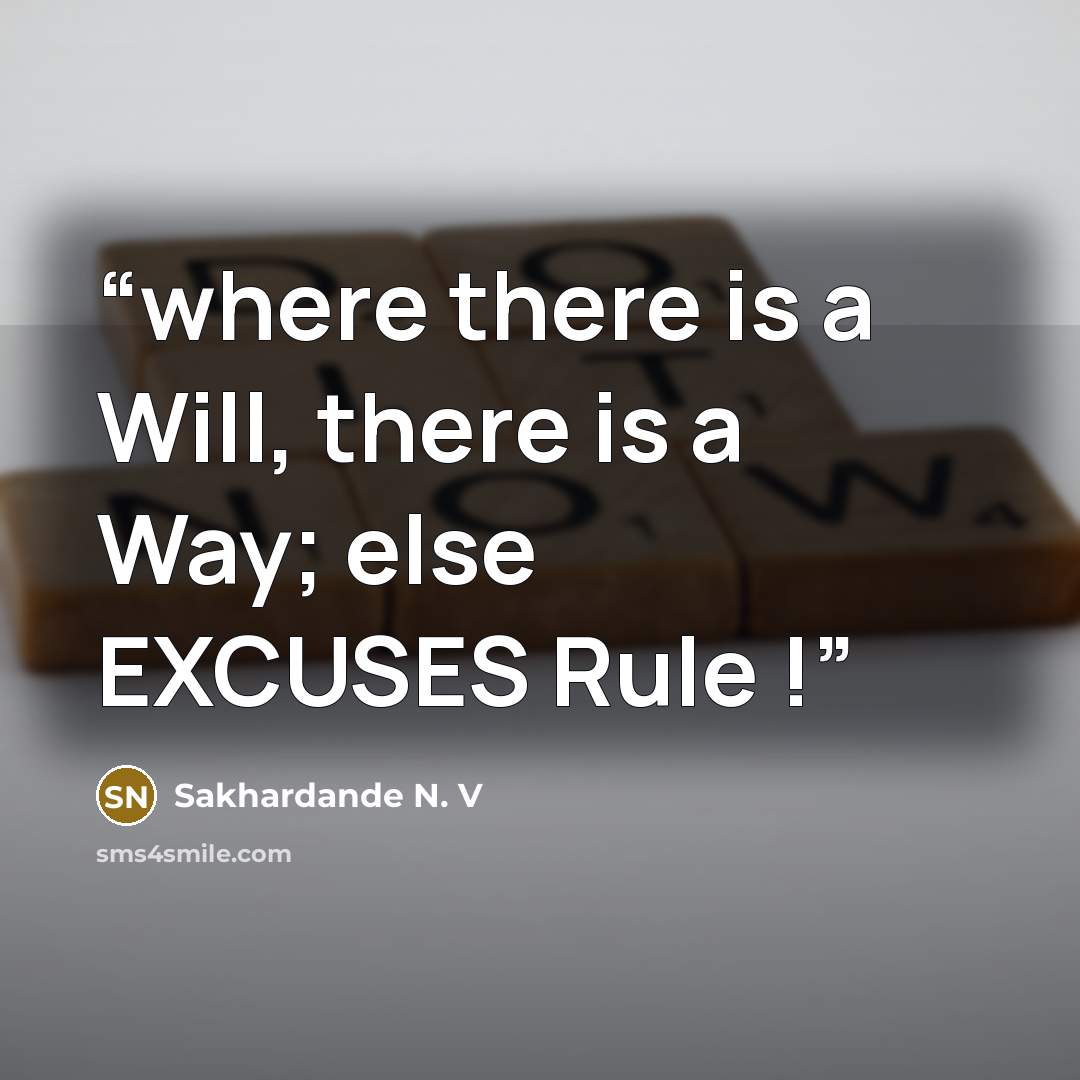 “where there is a Will, there is a Way; else EXCUSES Rule !” quote by Sakhardande N. V