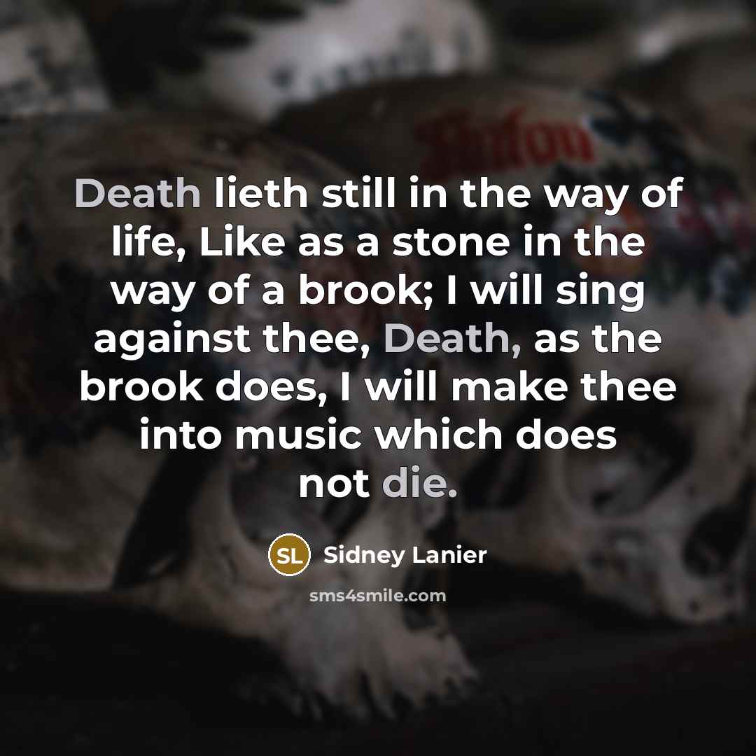 “Death lieth still in the way of life, Like as…” quote by Sidney Lanier