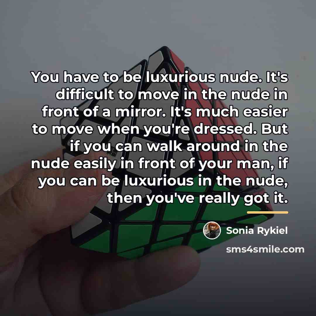 “You have to be luxurious nude. It's difficult to move…” quote by Sonia Rykiel