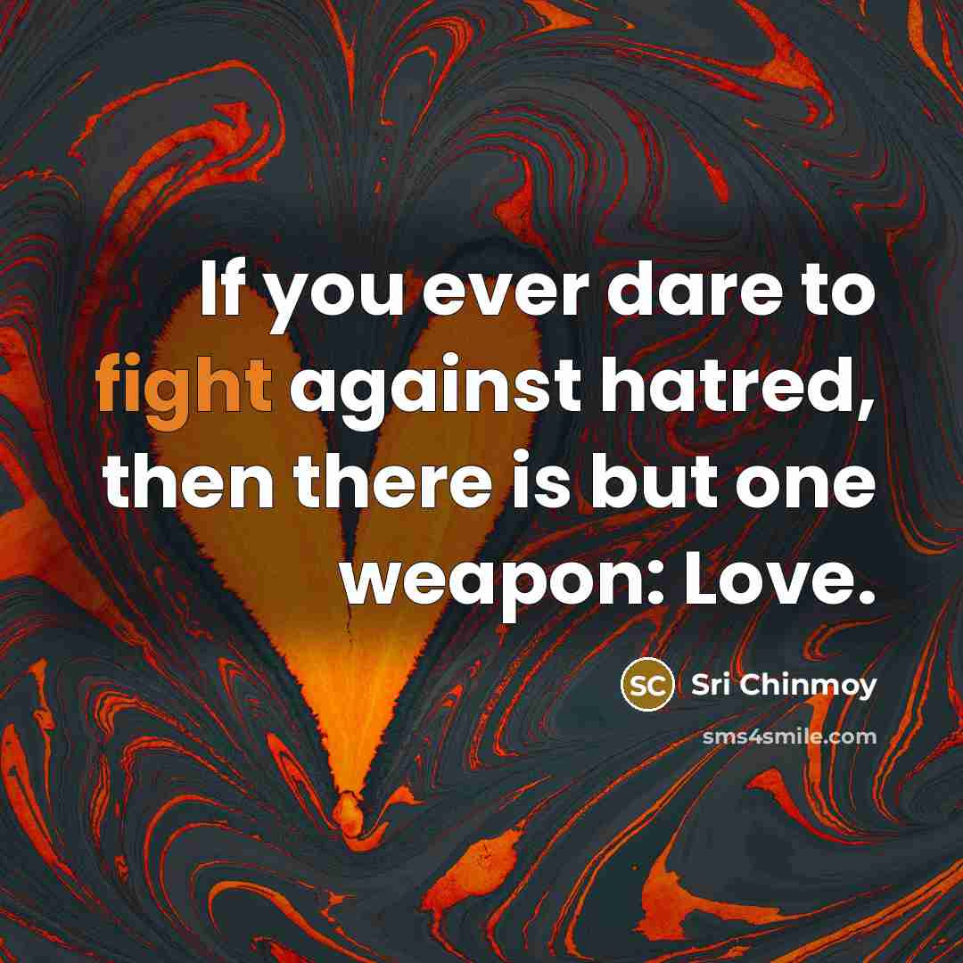“lf you ever dare to fight against hatred, then there…” quote by Sri Chinmoy