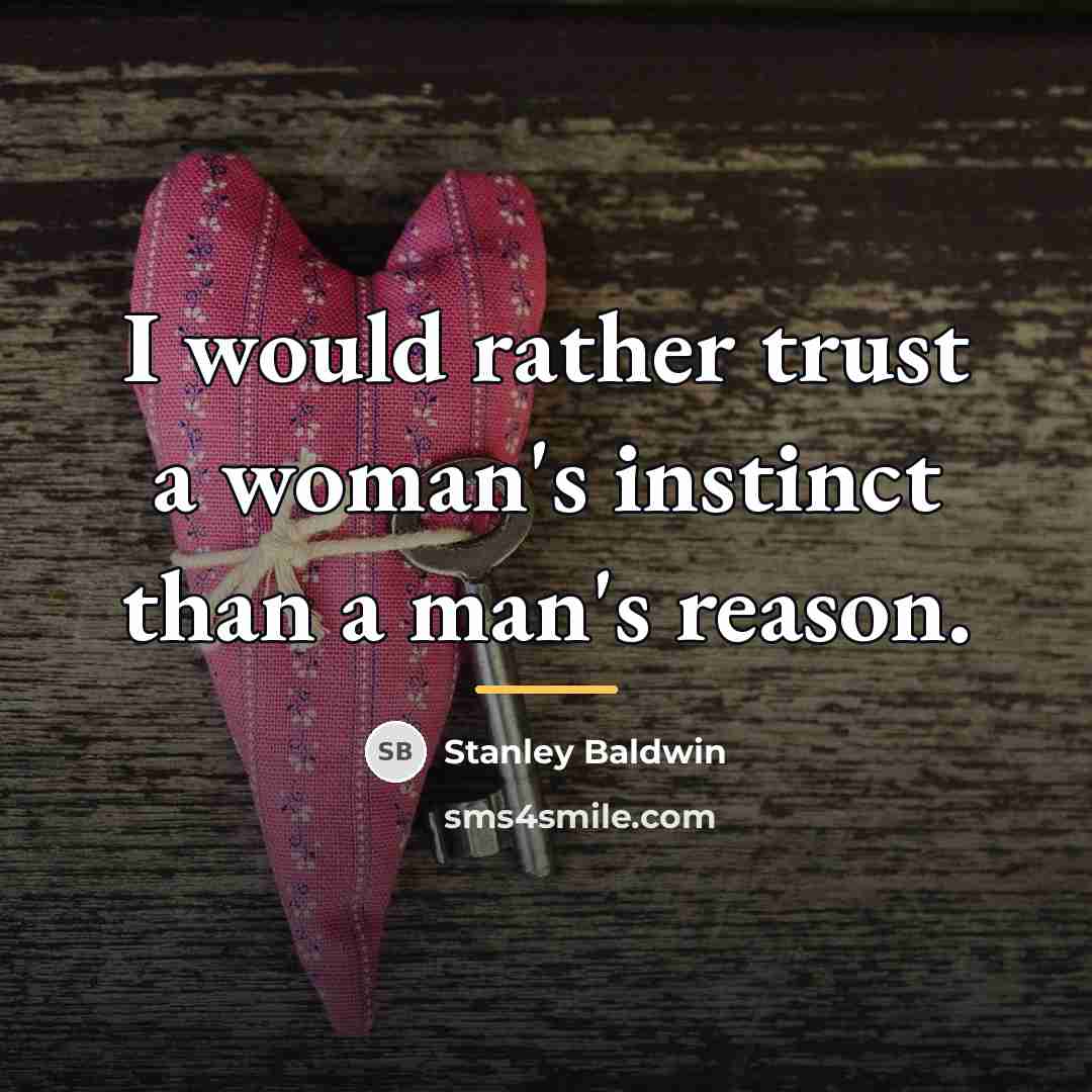 “I would rather trust a woman's instinct than a man's…” quote by Stanley Baldwin