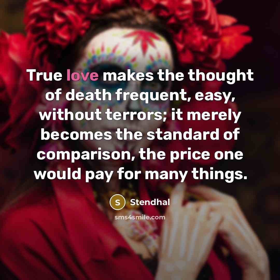 “True love makes the thought of death frequent, easy, without…” quote by Stendhal