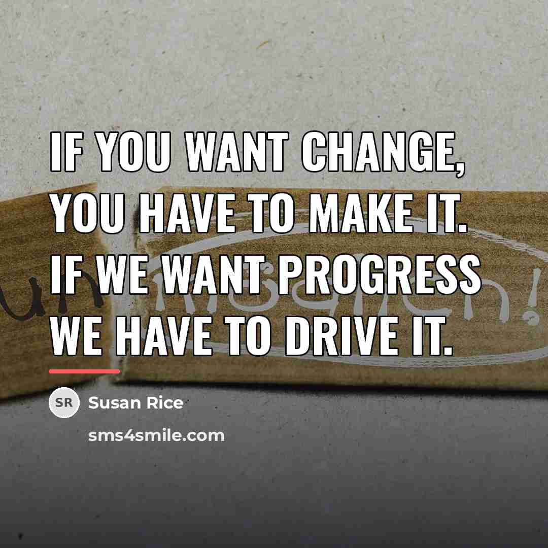 “If you want change, you have to make it. If…” quote by Susan Rice