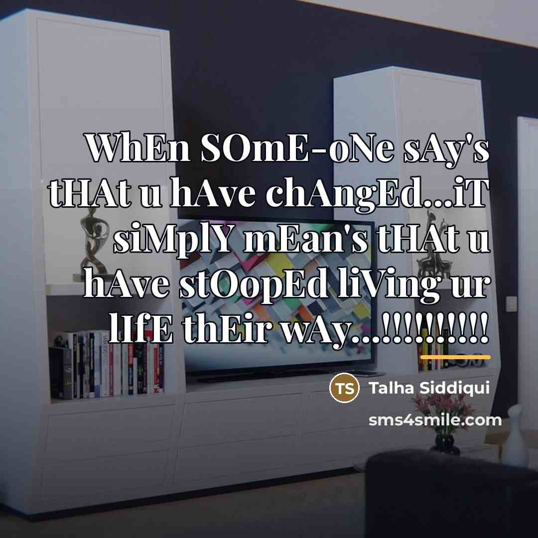 “WhEn SOmE-oNe sAy's tHAt u hAve chAngEd...iT siMplY mEan's tHAt…” quote by Talha Siddiqui