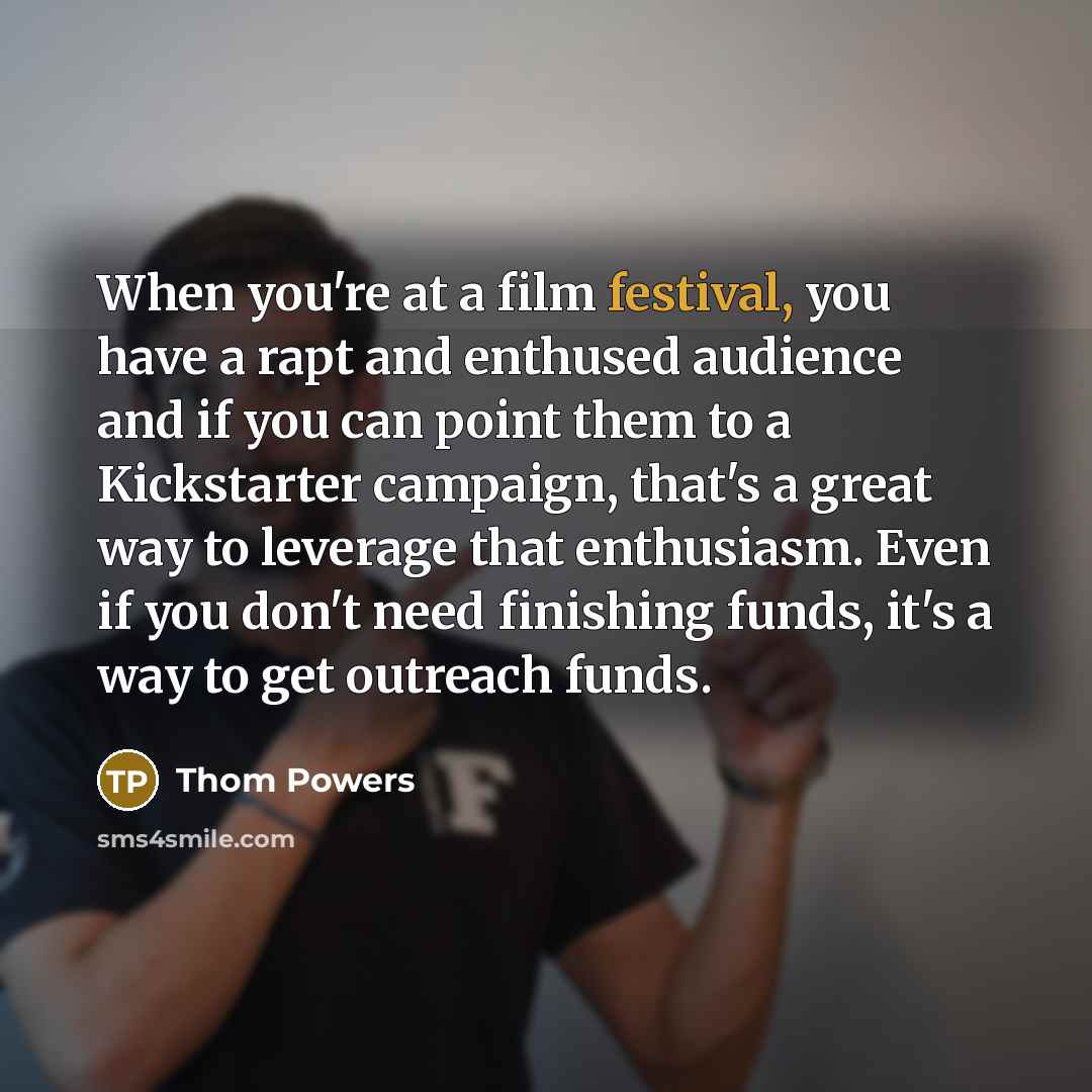 “When you're at a film festival, you have a rapt…” quote by Thom Powers