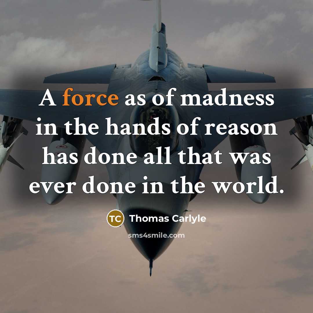 “A force as of madness in the hands of reason…” quote by Thomas Carlyle