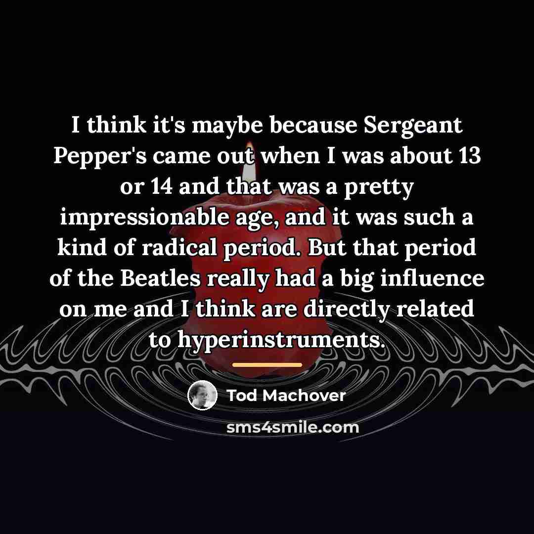 “I think it's maybe because Sergeant Pepper's came out when…” quote by Tod Machover