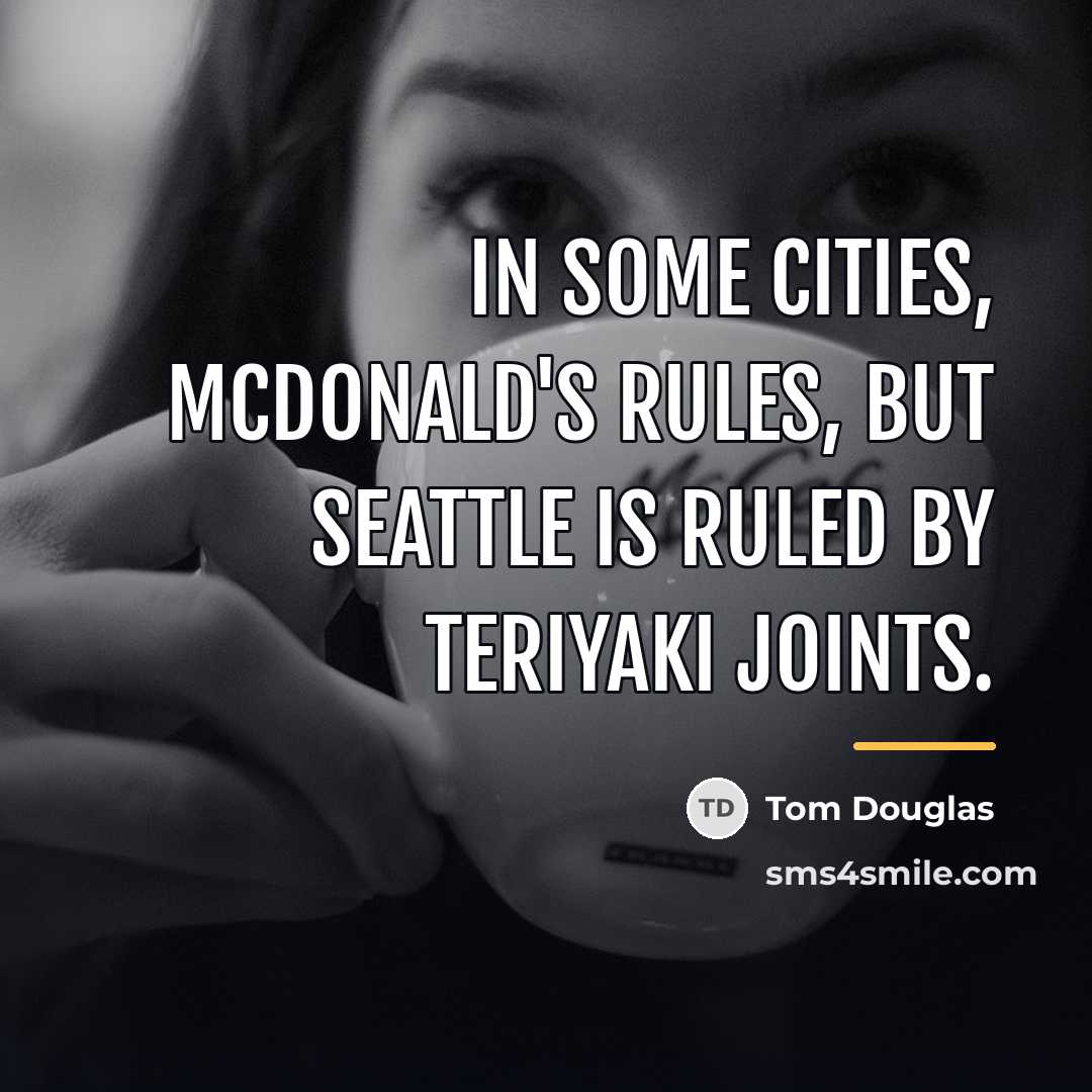 “In some cities, McDonald's rules, but Seattle is ruled by…” quote by Tom Douglas