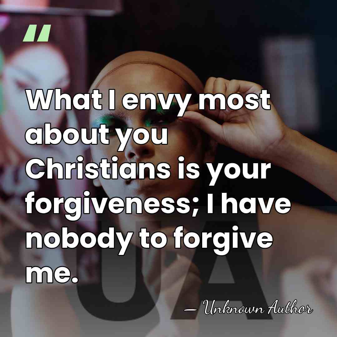 What I envy most about you Christians is your forgiveness; I have&hellip; - Marghanita Laski