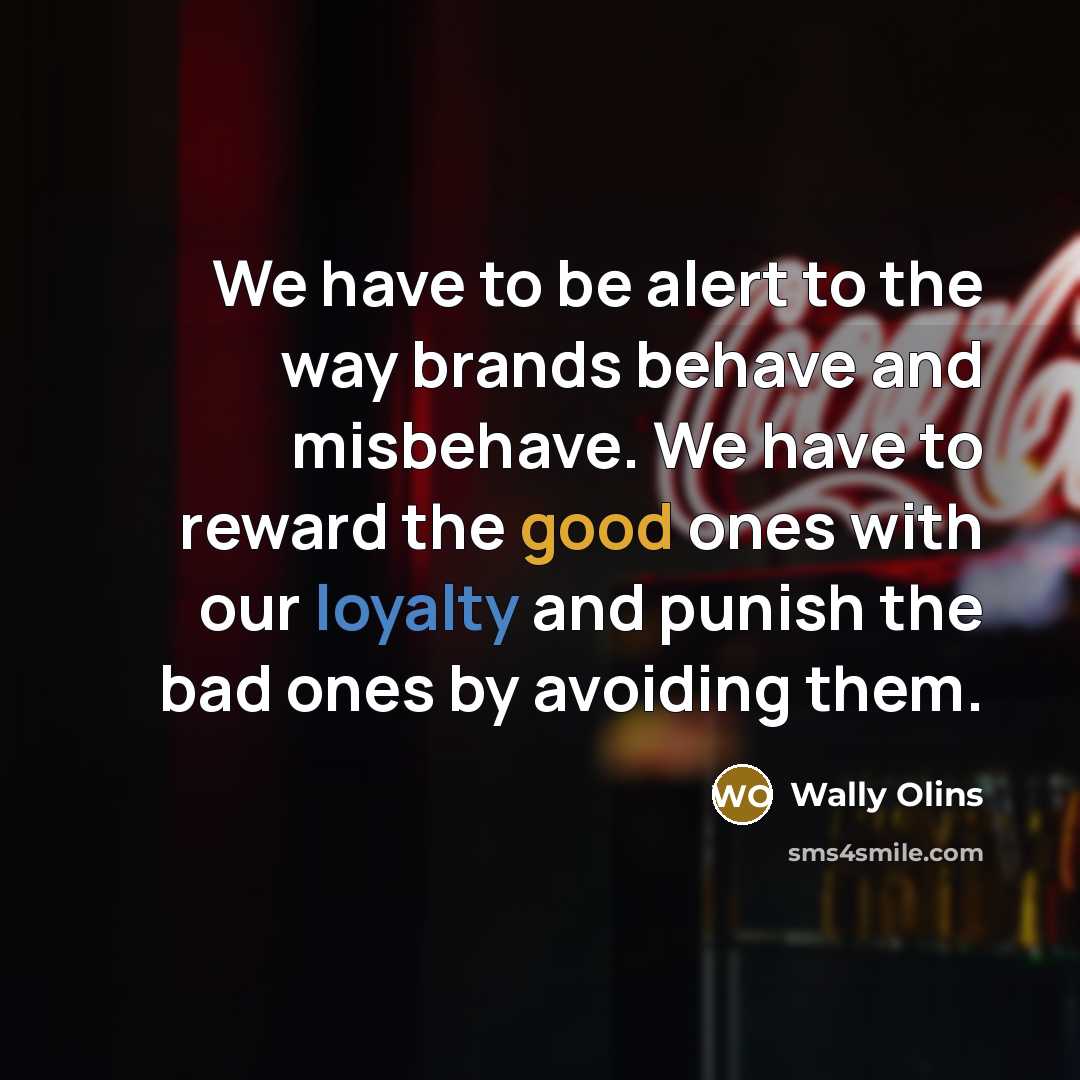 “We have to be alert to the way brands behave…” quote by Wally Olins