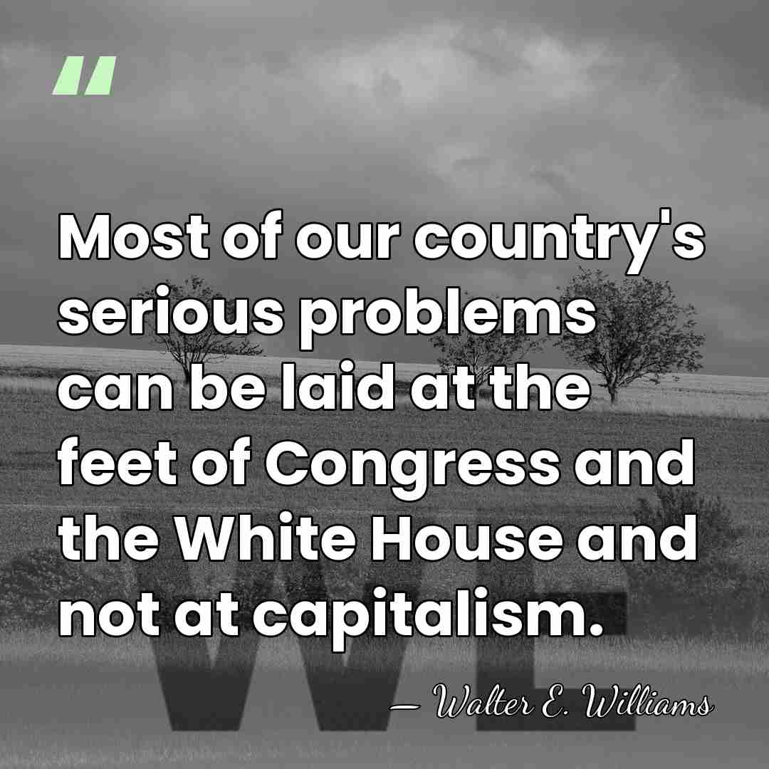 Most of our country's serious problems can be laid at the feet&hellip; - Walter E. Williams