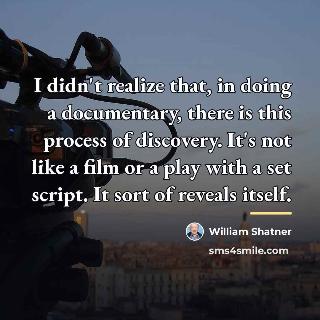 “I didn't realize that, in doing a documentary, there is…” quote by William Shatner