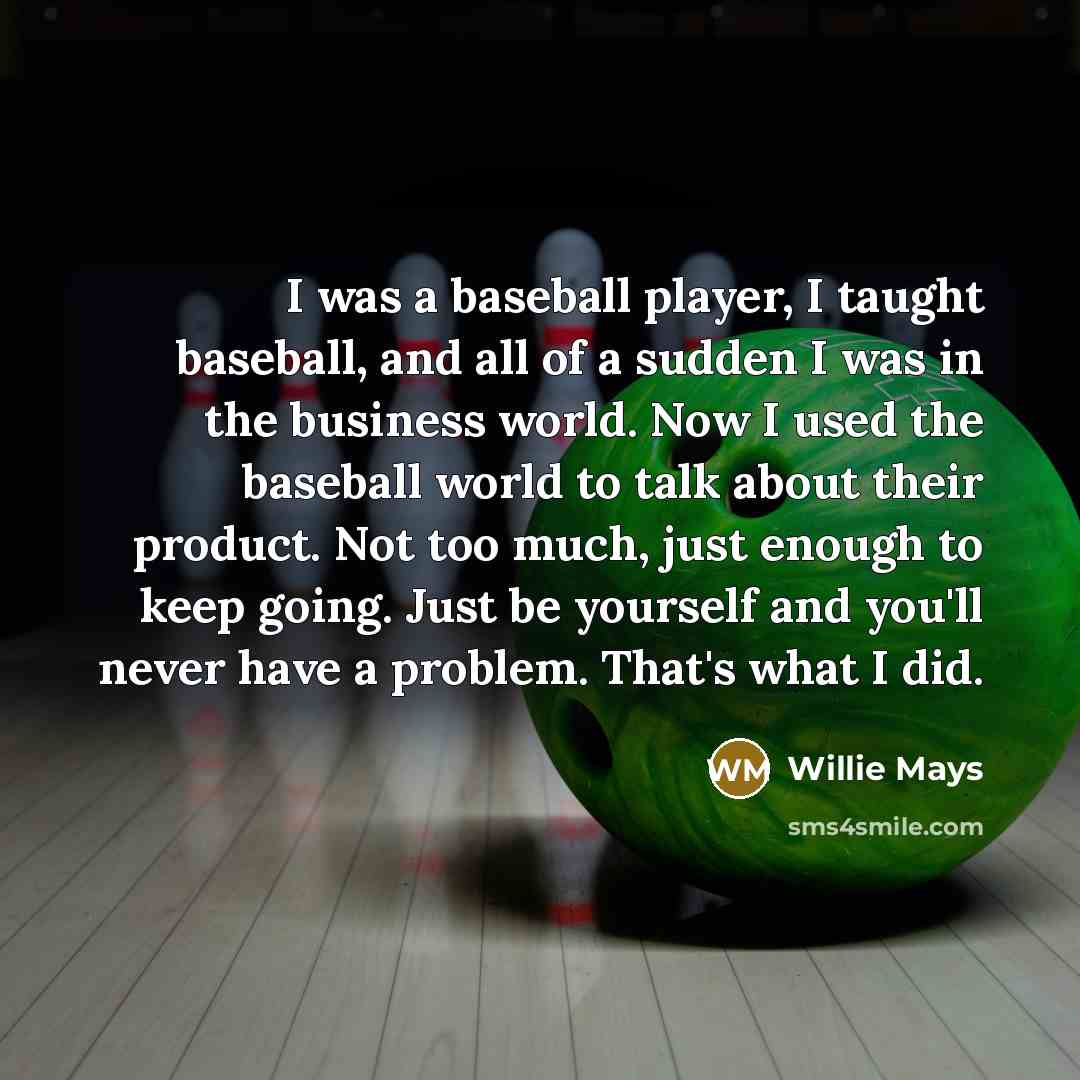 “I was a baseball player, I taught baseball, and all…” quote by Willie Mays