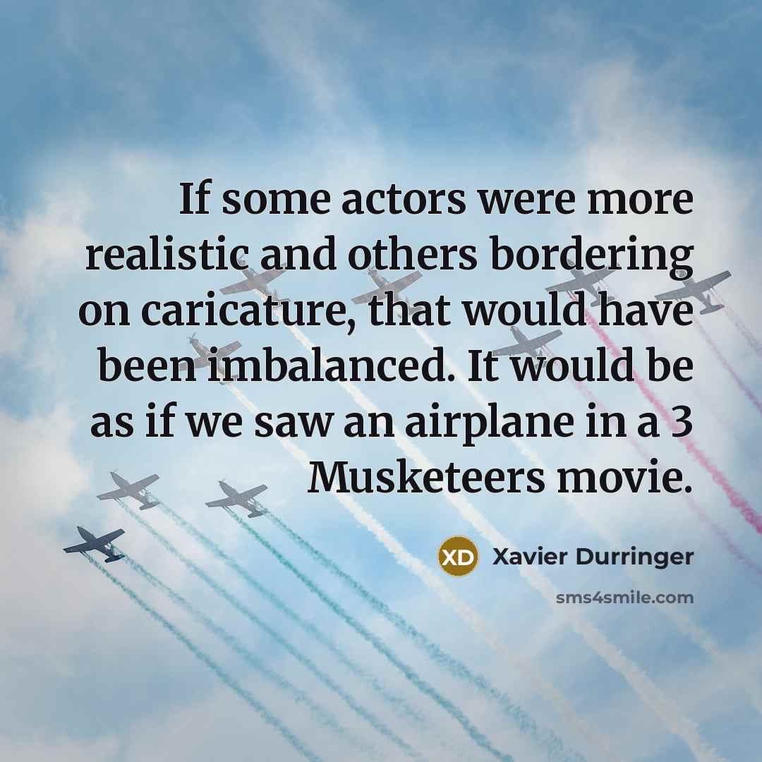 “If some actors were more realistic and others bordering on…” quote by Xavier Durringer