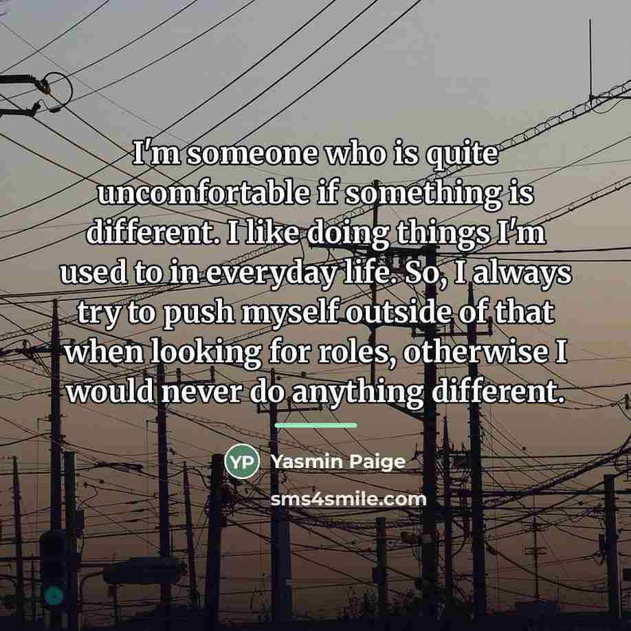 “I'm someone who is quite uncomfortable if something is different.…” quote by Yasmin Paige