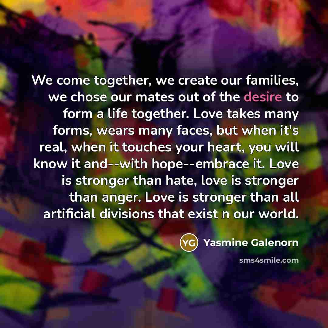 “We come together, we create our families, we chose our…” quote by Yasmine Galenorn
