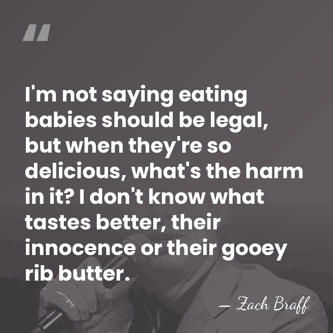 I'm not saying eating babies should be legal, but when they're so&hellip; - Zach Braff