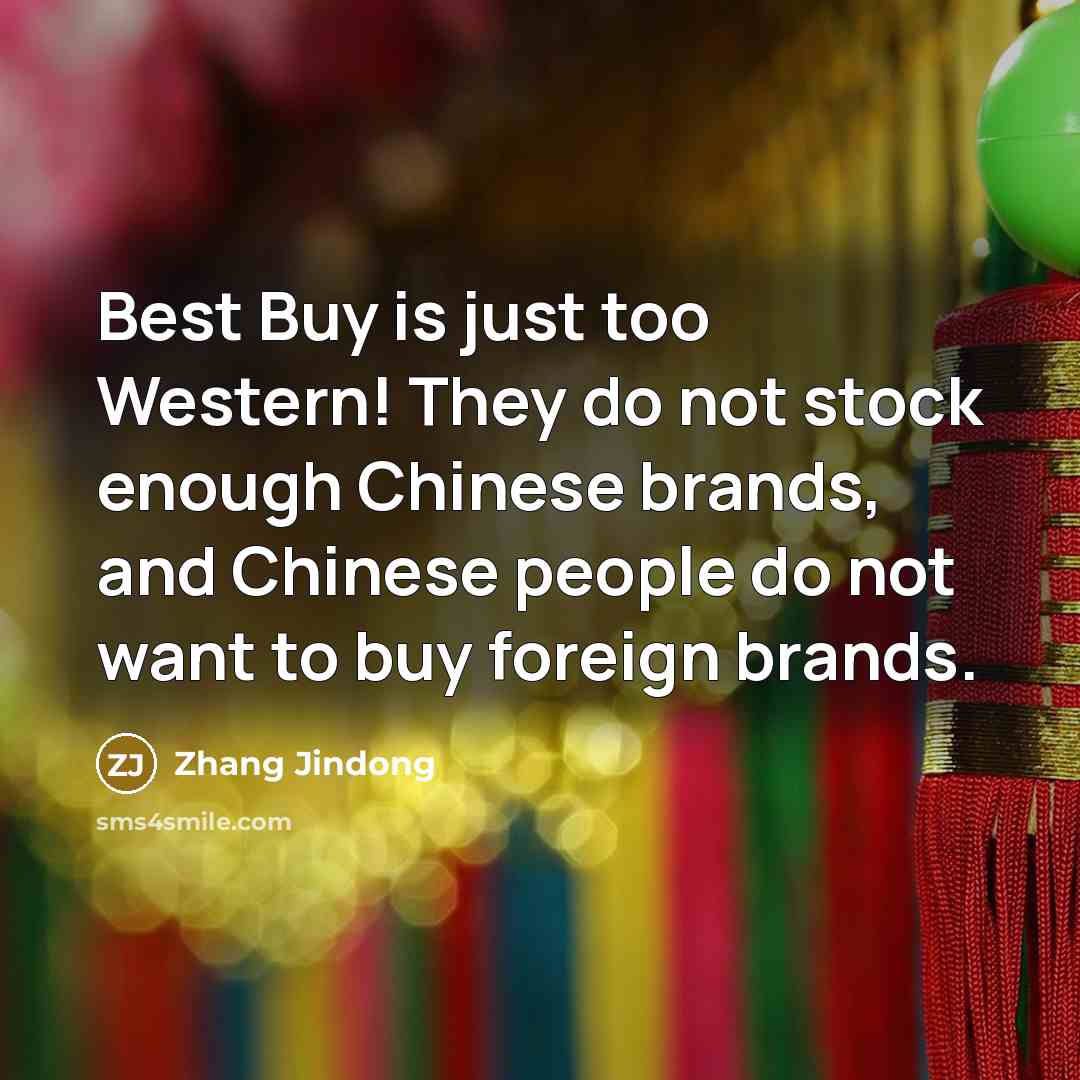 “Best Buy is just too Western! They do not stock…” quote by Zhang Jindong