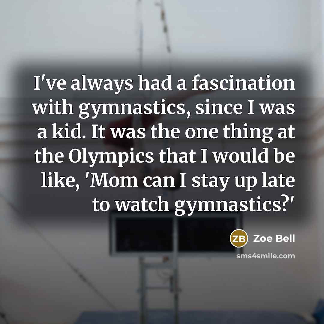 “I've always had a fascination with gymnastics, since I was…” quote by Zoe Bell