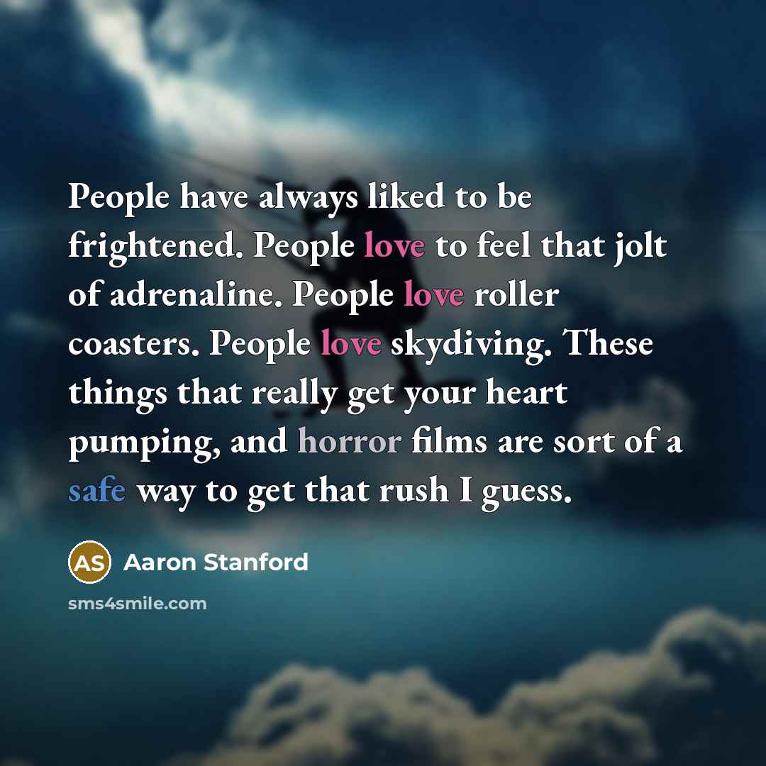 “People have always liked to be frightened. People love to…” quote by Aaron Stanford