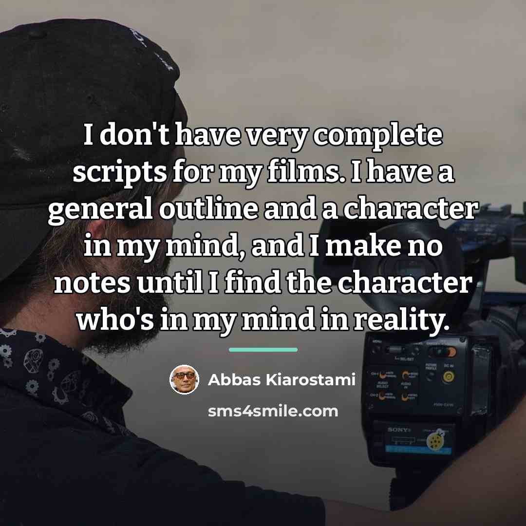 “I don't have very complete scripts for my films. I…” quote by Abbas Kiarostami