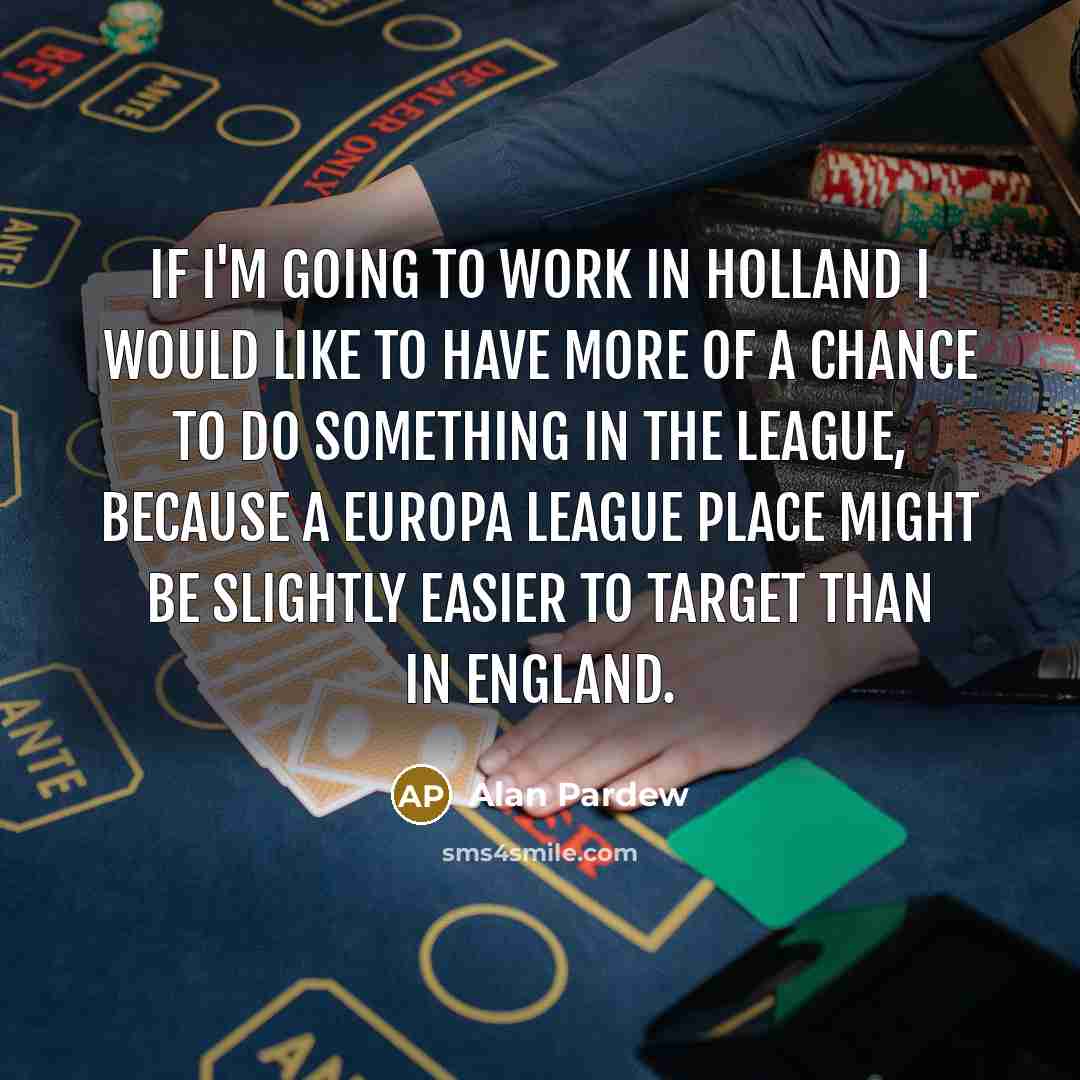 “If I'm going to work in Holland I would like…” quote by Alan Pardew