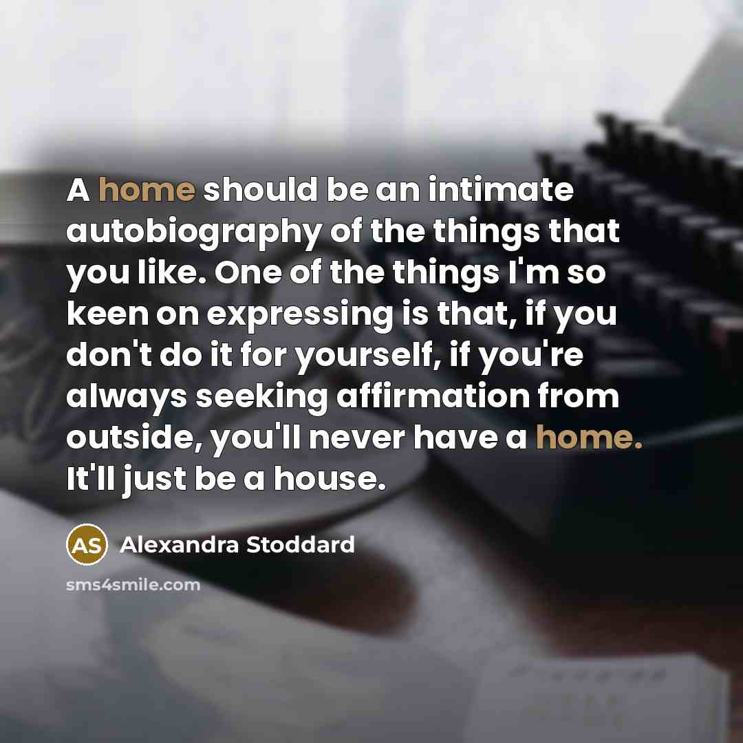 “A home should be an intimate autobiography of the things…” quote by Alexandra Stoddard