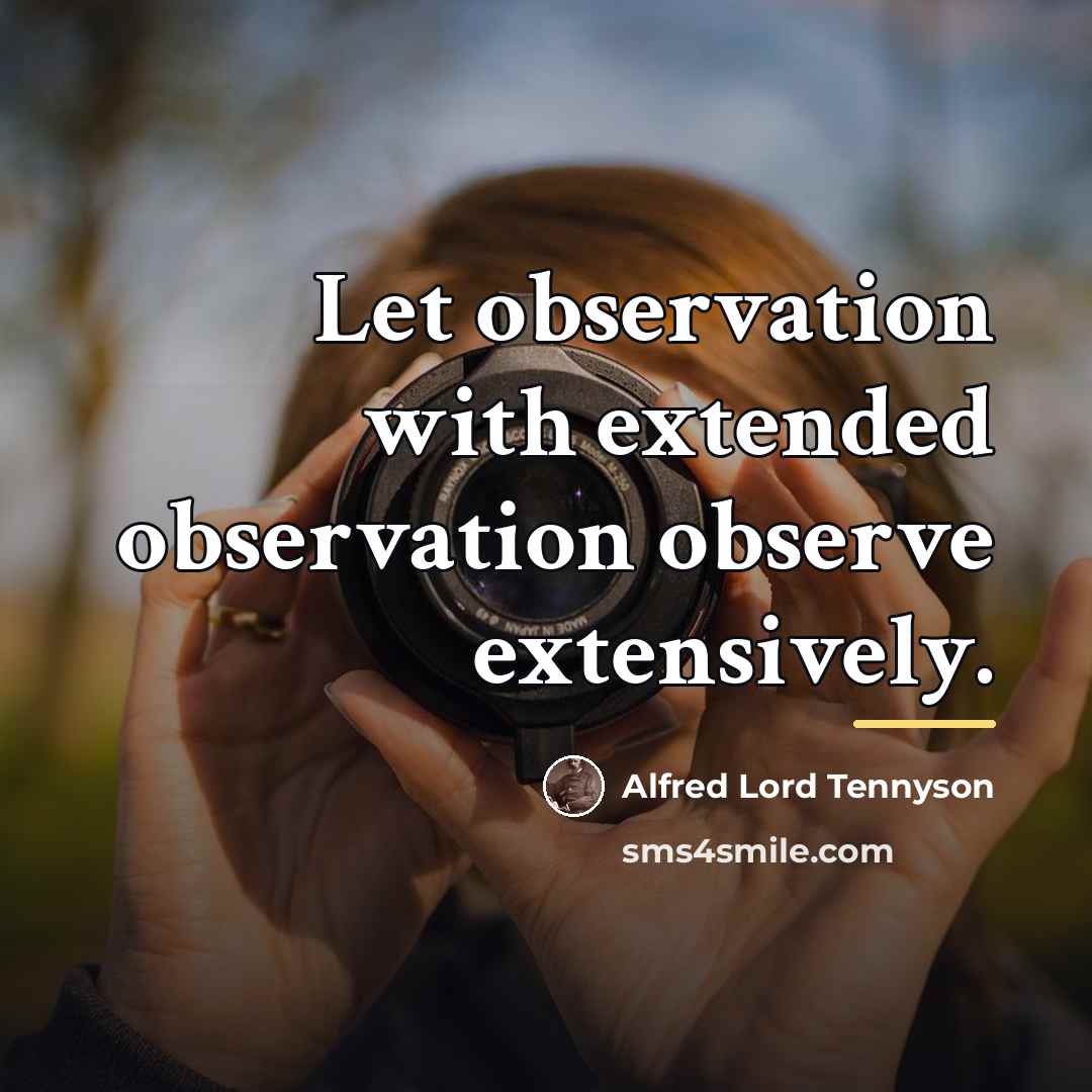 “Let observation with extended observation observe extensively.…” quote by Alfred Lord Tennyson