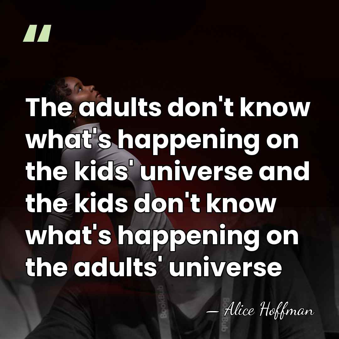 The adults don't know what's happening on the kids' universe and the&hellip; - Alice Hoffman