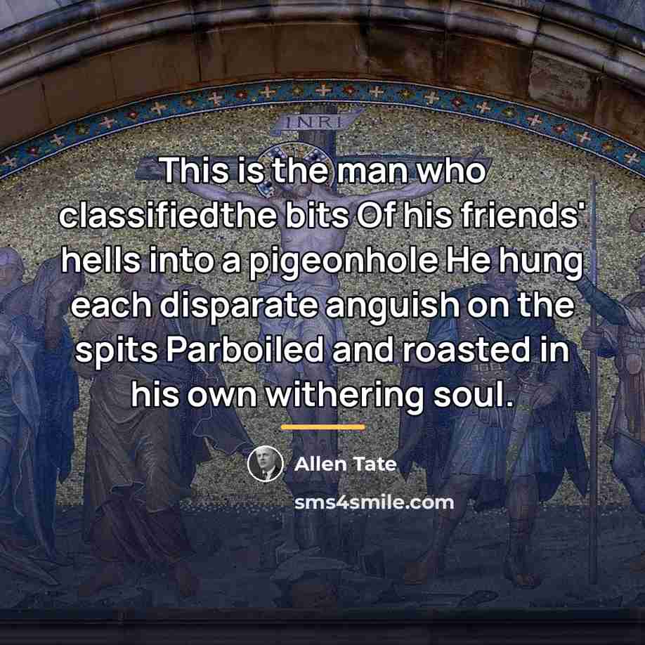 “This is the man who classifiedthe bits Of his friends'…” quote by Allen Tate