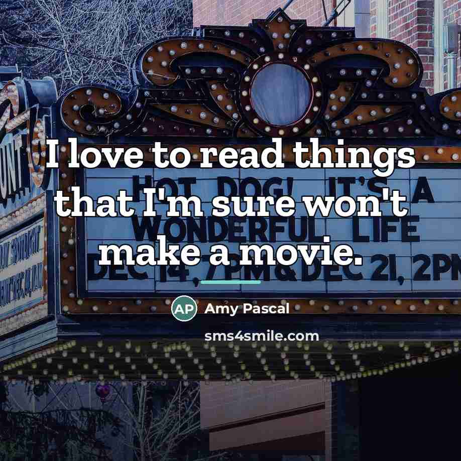 “I love to read things that I'm sure won't make…” quote by Amy Pascal