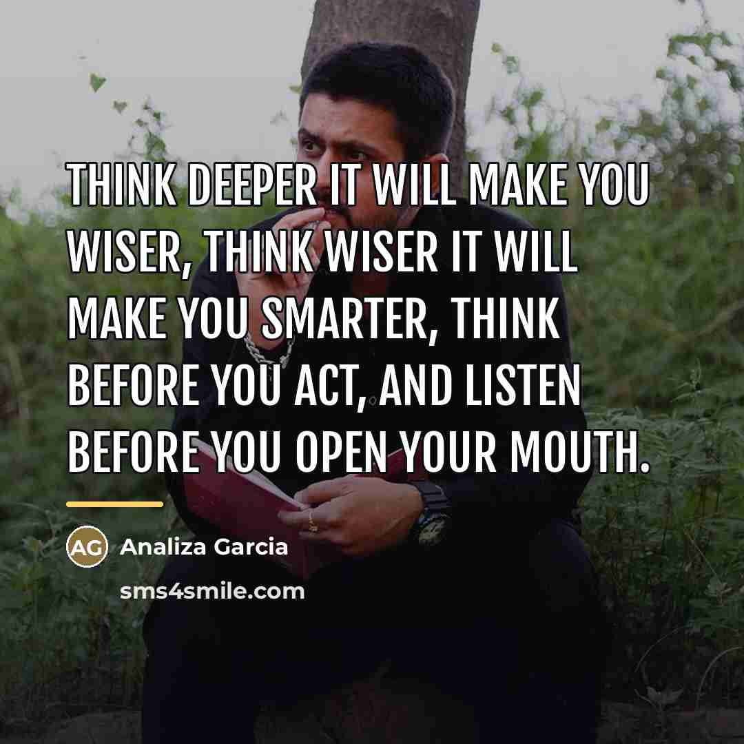 “Think deeper it will make you wiser, think wiser it…” quote by Analiza Garcia