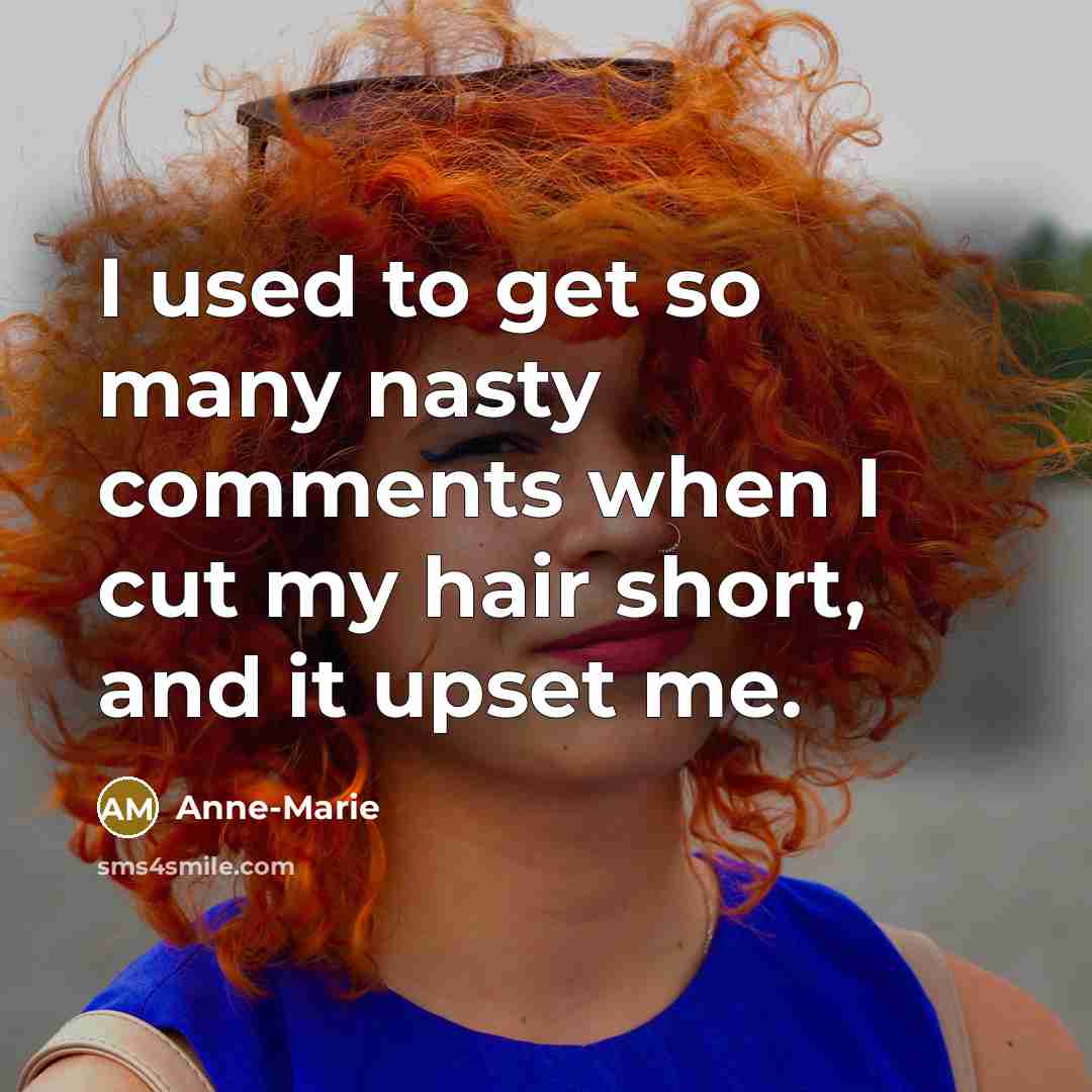 “I used to get so many nasty comments when I cut my hair short, and it upset me.” quote by Anne-Marie