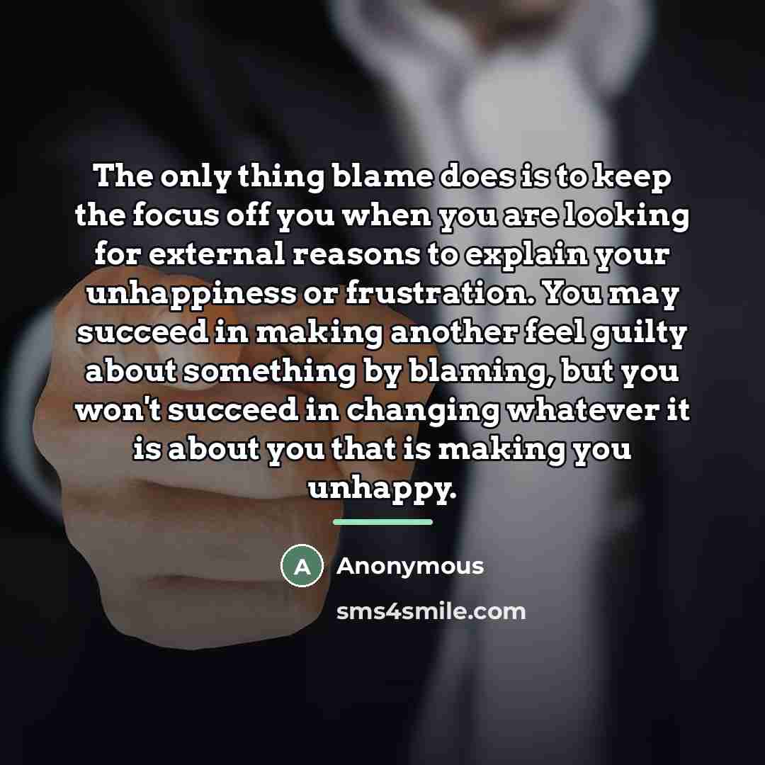 “The only thing blame does is to keep the focus…” quote by Anonymous