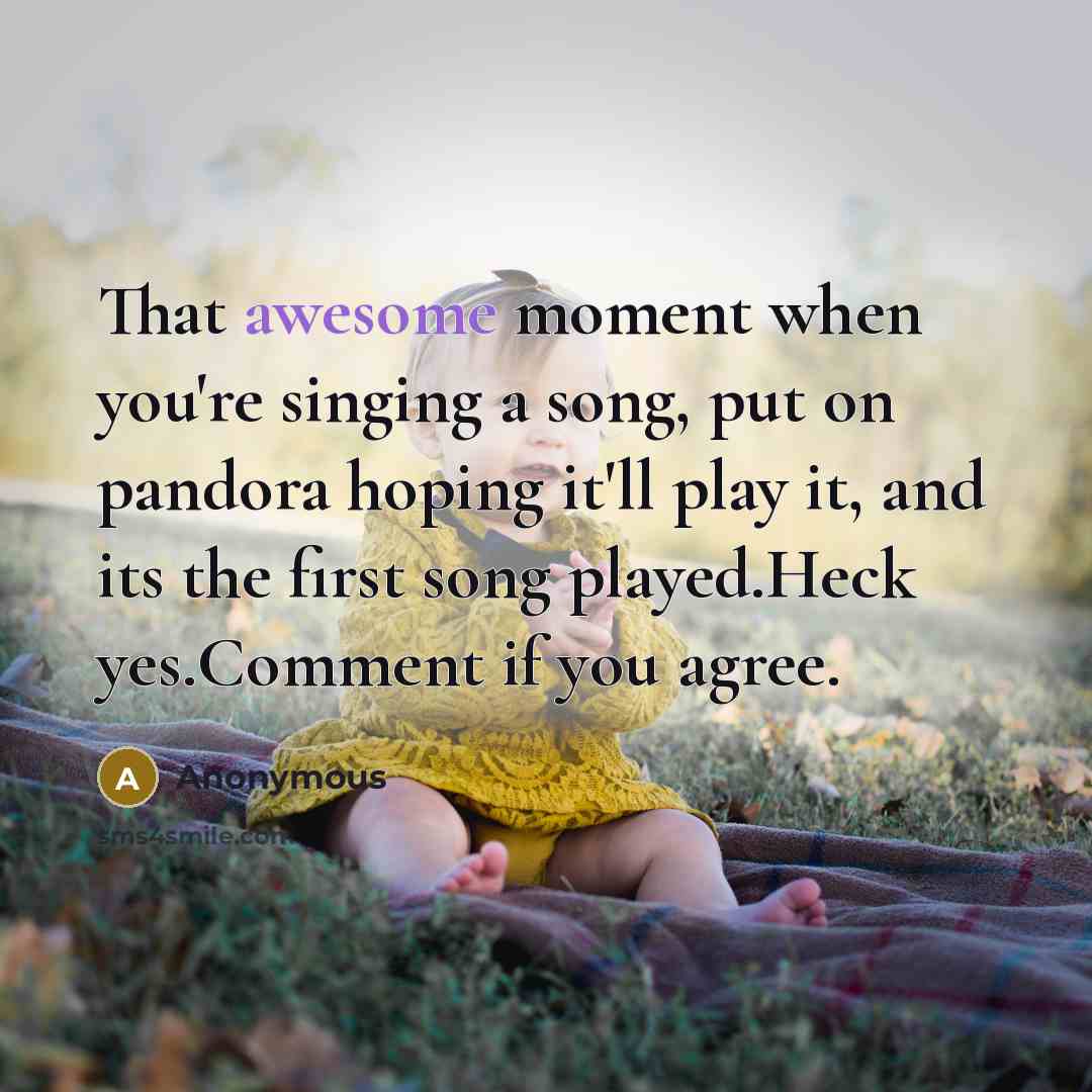 “That awesome moment when you're singing a song, put on…” quote by Anonymous