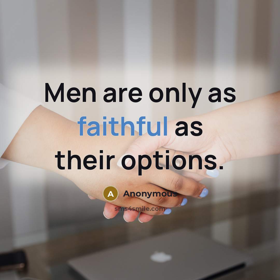 “Men are only as faithful as their options.…” quote by Anonymous