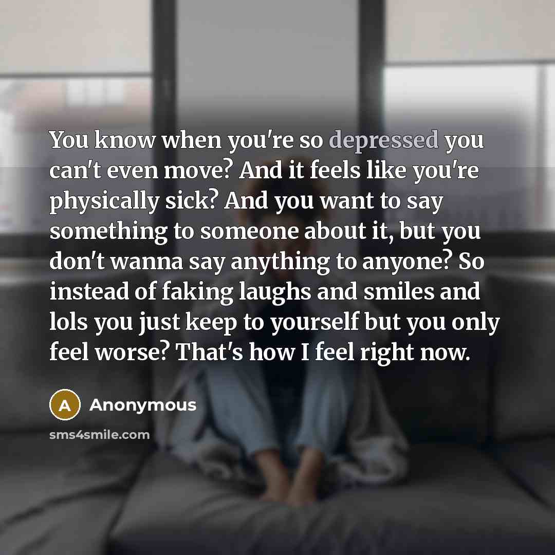 “You know when you're so depressed you can't even move?…” quote by Anonymous