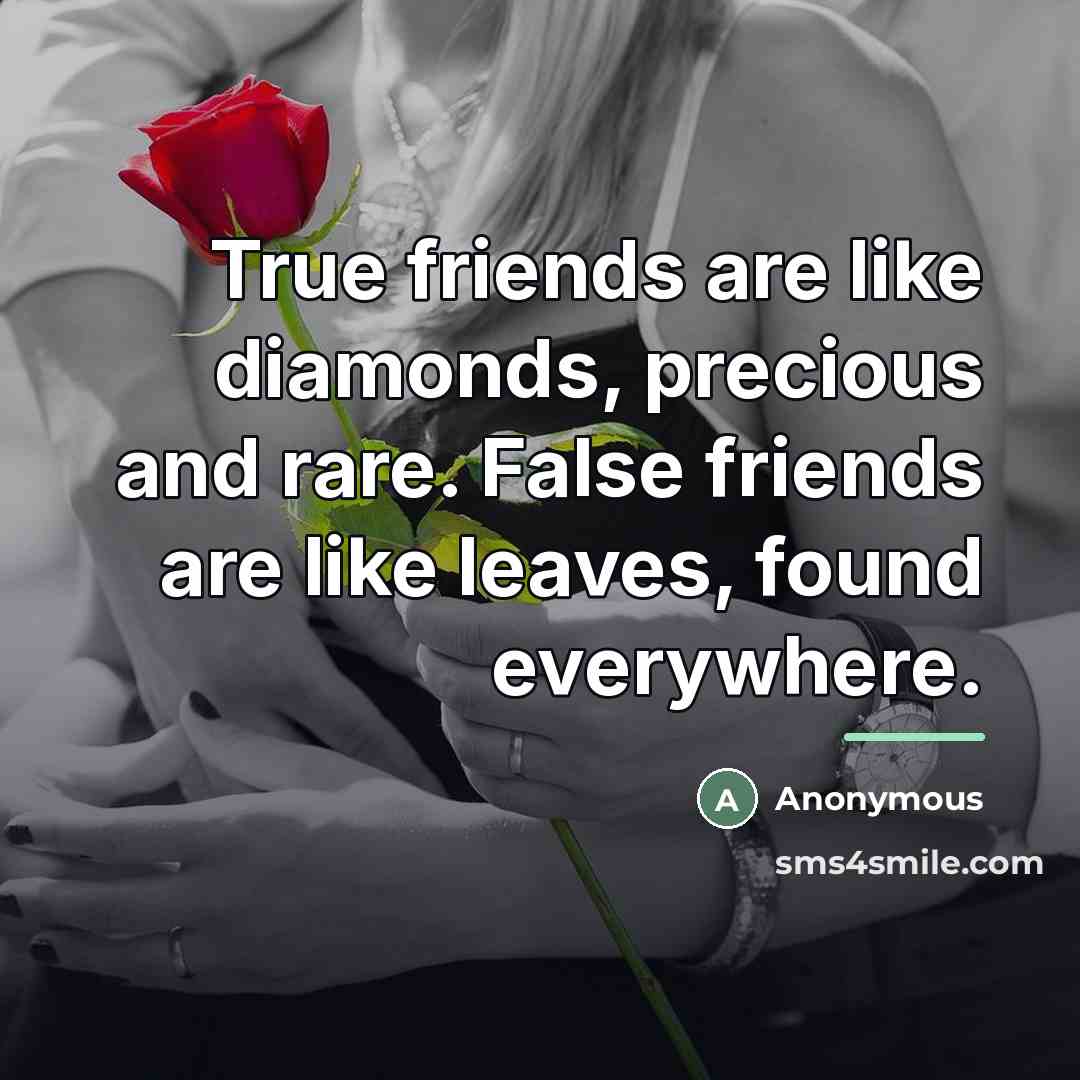 “True friends are like diamonds, precious and rare. False friends…” quote by Anonymous