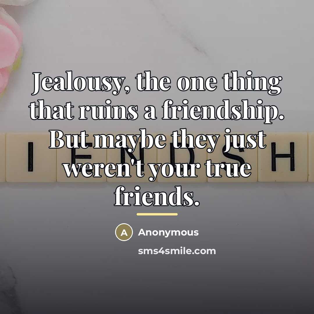 “Jealousy, the one thing that ruins a friendship. But maybe…” quote by Anonymous