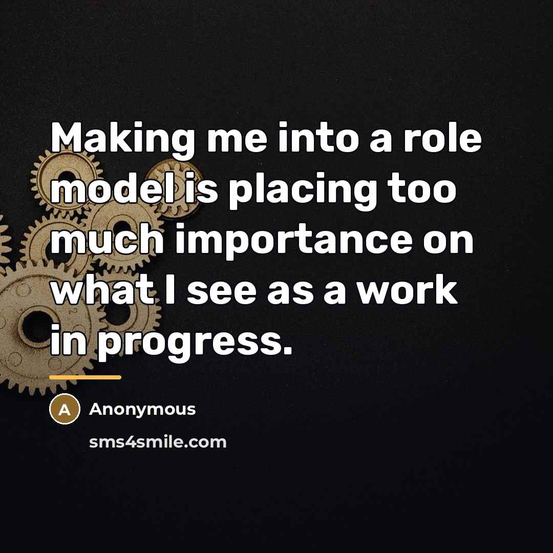 “Making me into a role model is placing too much…” quote by Anonymous