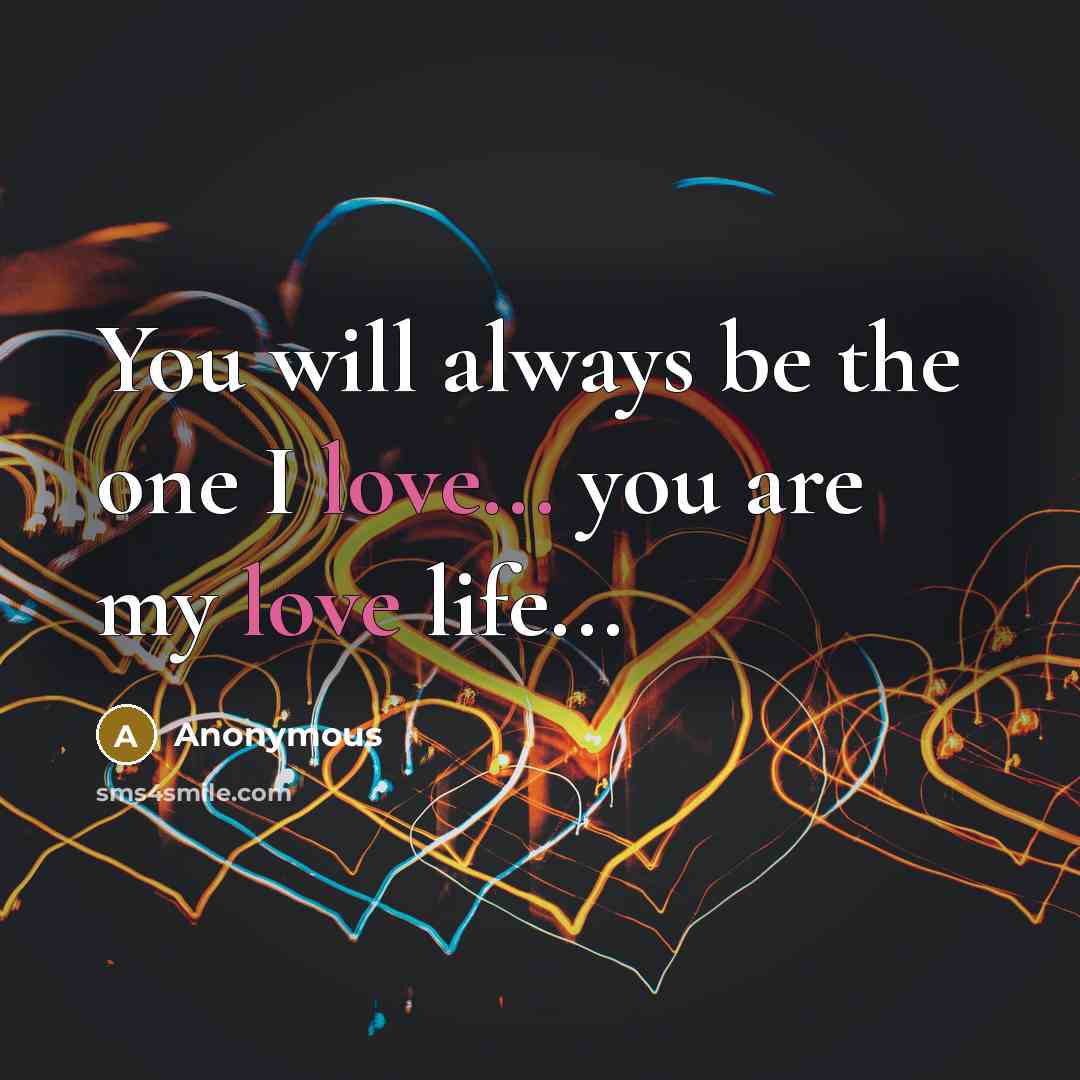 “You will always be the one I love... you are…” quote by Anonymous