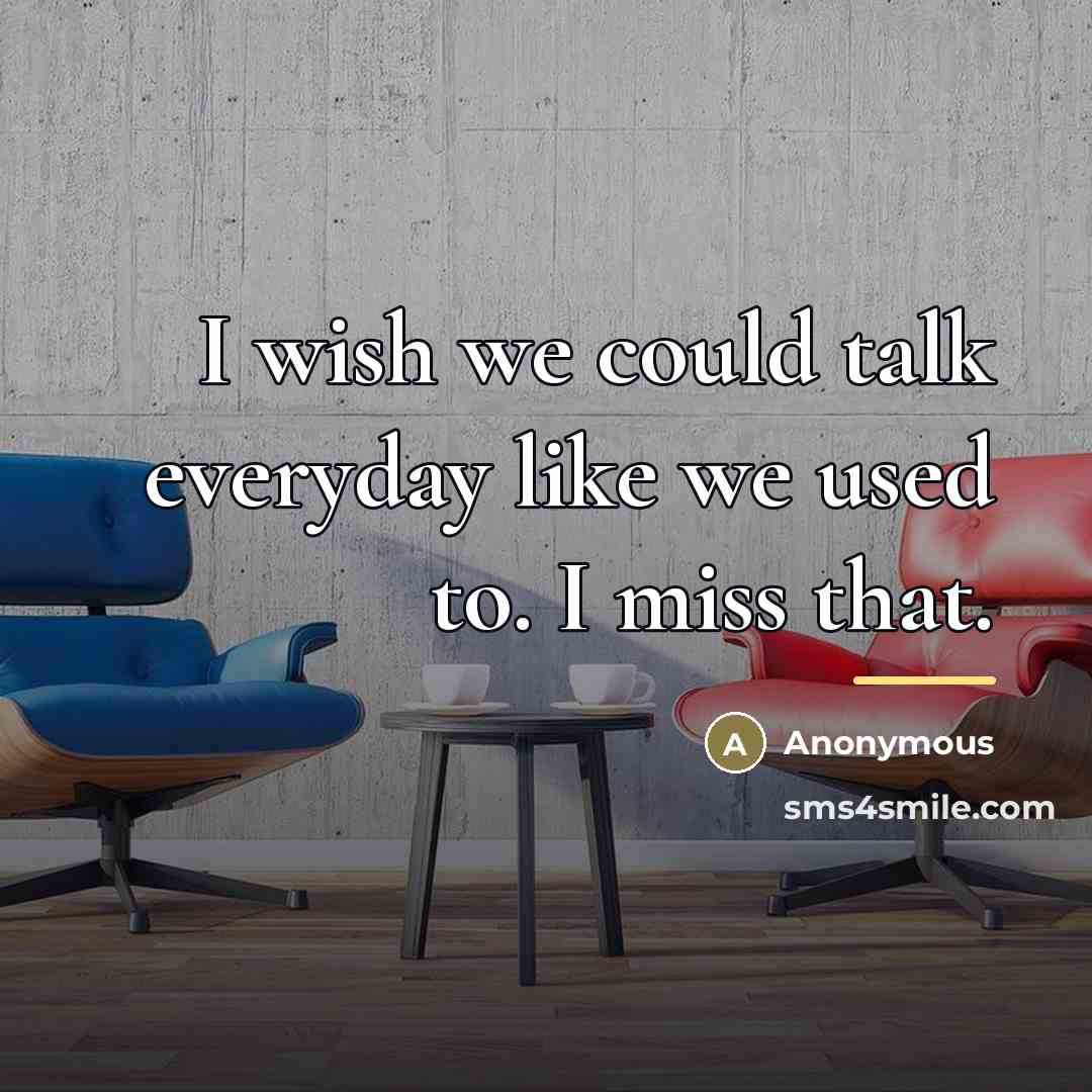 “I wish we could talk everyday like we used to.…” quote by Anonymous